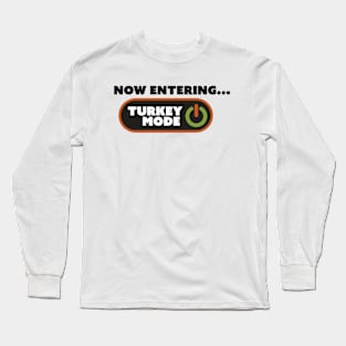 Now Entering Turkey Mode Long Sleeve T-Shirt